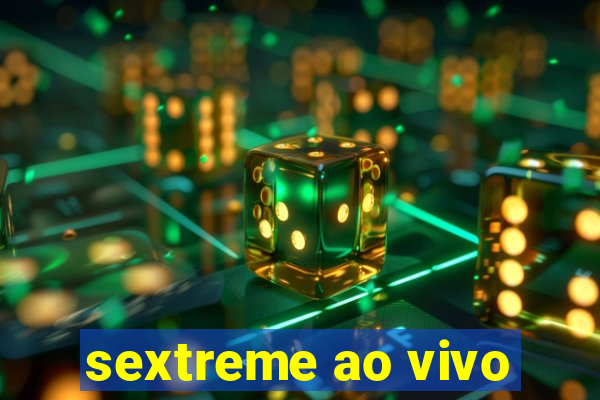 sextreme ao vivo